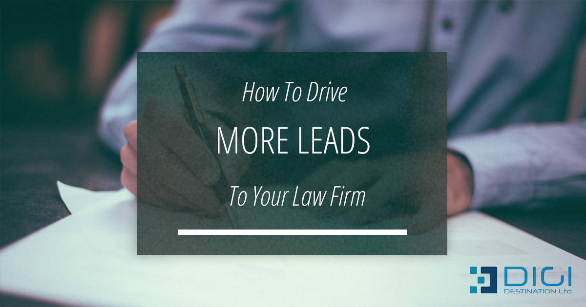 How To Drive More Leads To Your Law Firm Digidestination Ltd