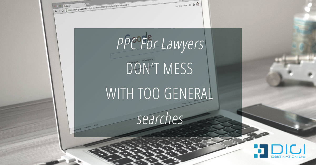 PPC For Lawyers: Don’t mess with too general searches