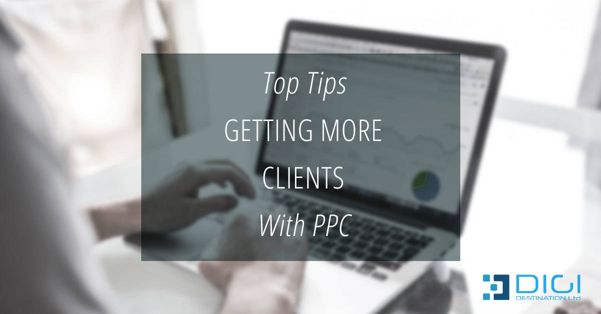 Top Tips On Getting  More Clients with PPC
